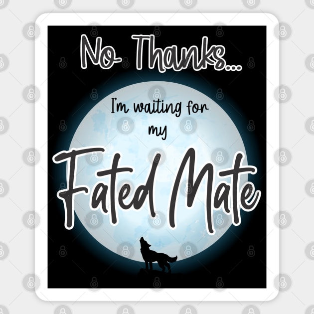 No Thanks, I'm Waiting for my Fated Mate Magnet by GeekGirlsBazaar